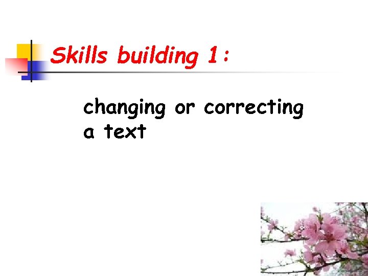 Skills building 1: changing or correcting a text 