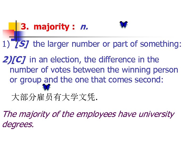 3. majority : n. 1) [S] the larger number or part of something: 2)[C]