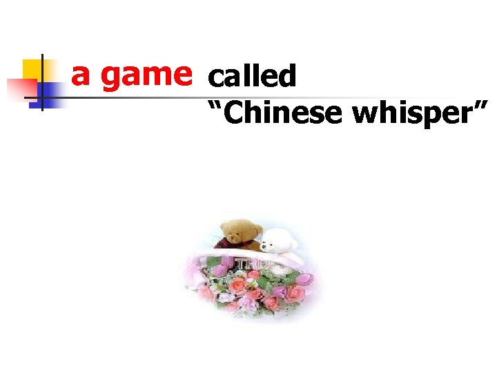 a game called “Chinese whisper” 