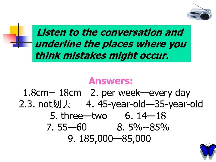 Listen to the conversation and underline the places where you think mistakes might occur.