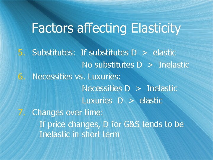 Factors affecting Elasticity 5. Substitutes: If substitutes D > elastic No substitutes D >