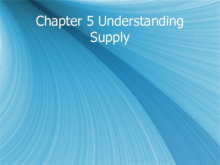 Chapter 5 Understanding Supply 