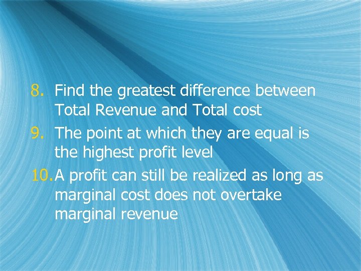 8. Find the greatest difference between Total Revenue and Total cost 9. The point