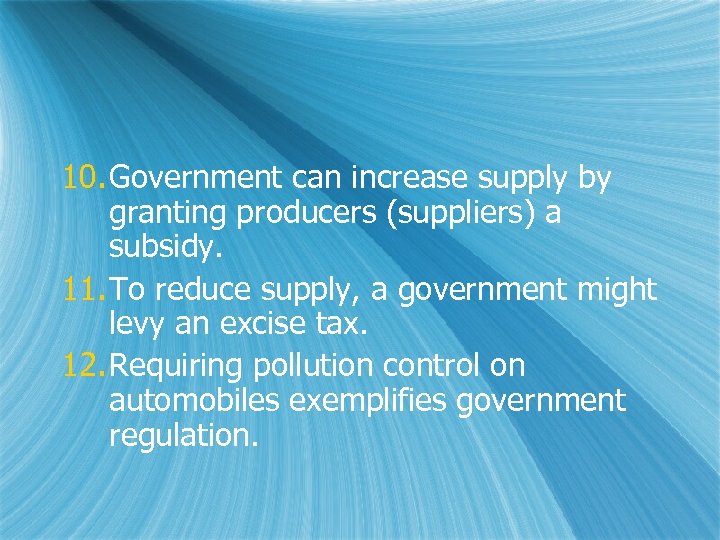 10. Government can increase supply by granting producers (suppliers) a subsidy. 11. To reduce