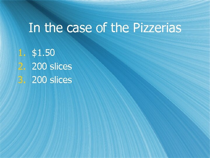 In the case of the Pizzerias 1. $1. 50 2. 200 slices 3. 200
