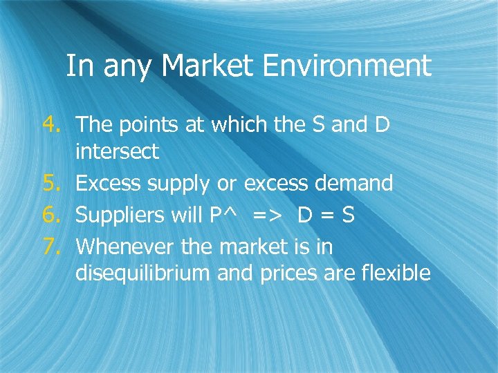 In any Market Environment 4. The points at which the S and D intersect