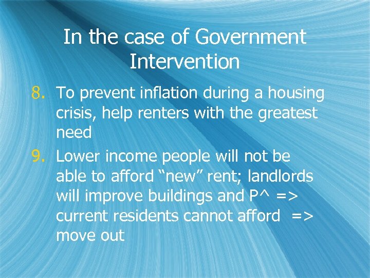 In the case of Government Intervention 8. To prevent inflation during a housing crisis,