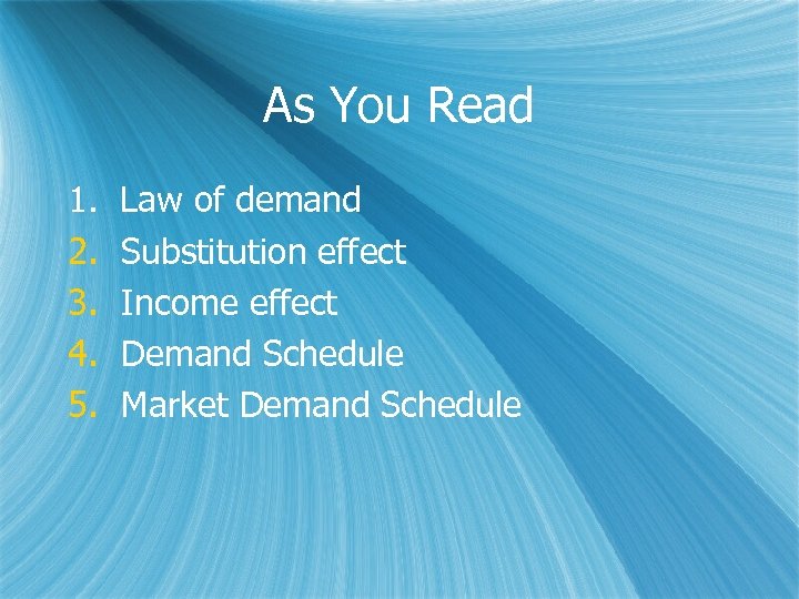 As You Read 1. 2. 3. 4. 5. Law of demand Substitution effect Income