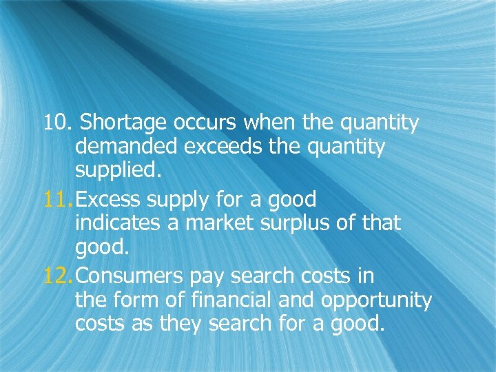 10. Shortage occurs when the quantity demanded exceeds the quantity supplied. 11. Excess supply