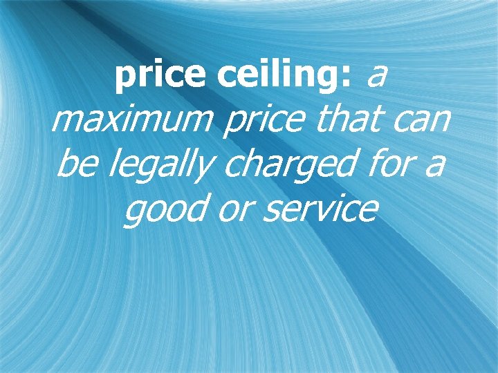 price ceiling: a maximum price that can be legally charged for a good or