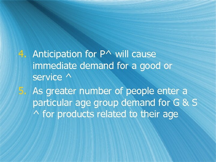 4. Anticipation for P^ will cause immediate demand for a good or service ^