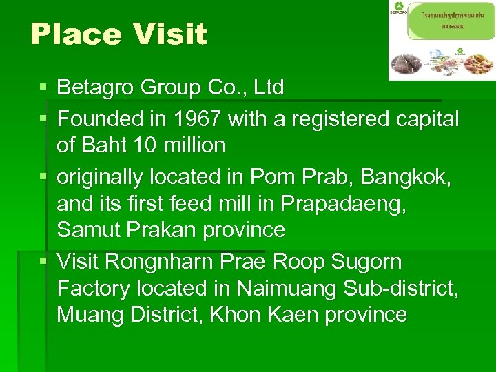 Place Visit § Betagro Group Co. , Ltd § Founded in 1967 with a