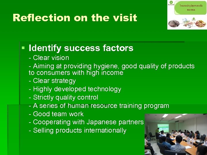 Reflection on the visit § Identify success factors - Clear vision - Aiming at