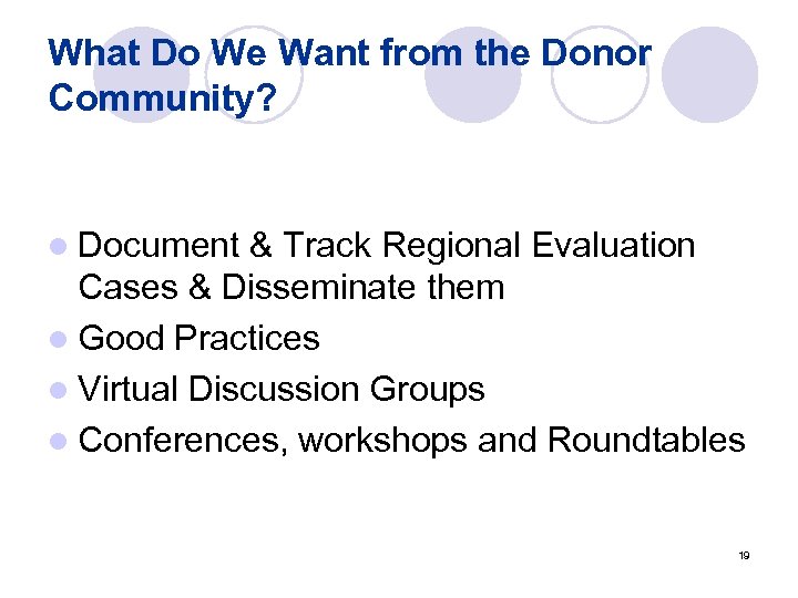 What Do We Want from the Donor Community? l Document & Track Regional Evaluation
