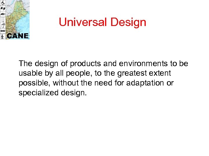 Universal Design The design of products and environments to be usable by all people,