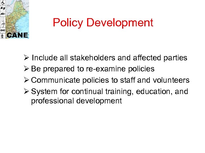 Policy Development Ø Include all stakeholders and affected parties Ø Be prepared to re-examine