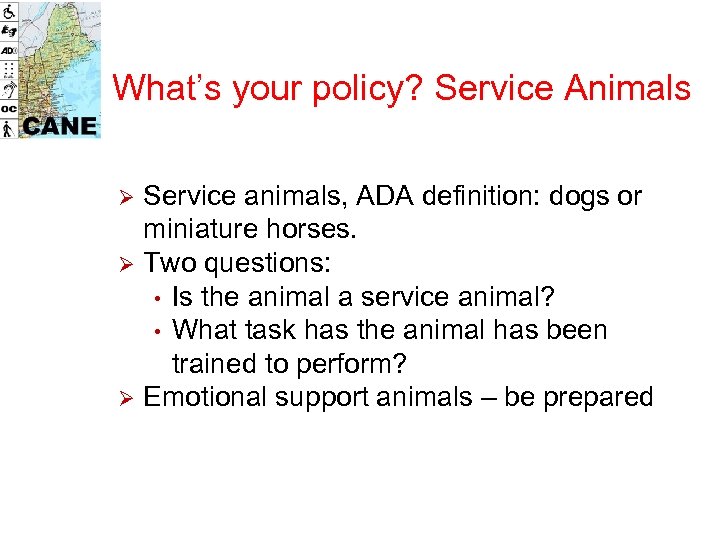 What’s your policy? Service Animals Ø Ø Ø Service animals, ADA definition: dogs or