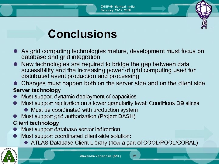 CHEP 06, Mumbai, India February 13 -17, 2006 Conclusions l As grid computing technologies