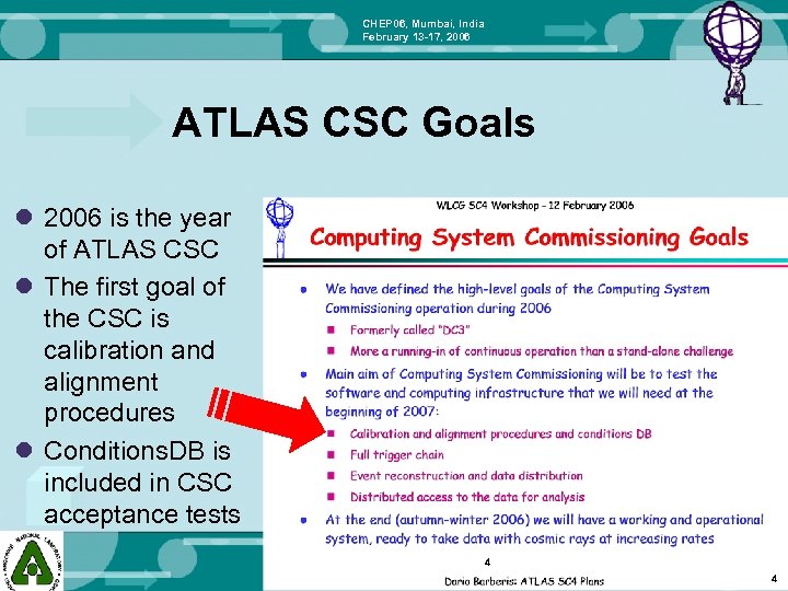 CHEP 06, Mumbai, India February 13 -17, 2006 ATLAS CSC Goals l 2006 is