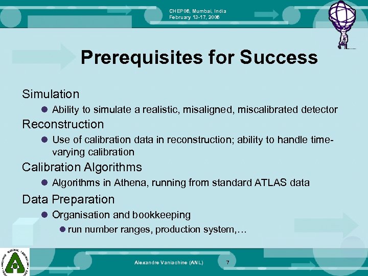 CHEP 06, Mumbai, India February 13 -17, 2006 Prerequisites for Success Simulation l Ability