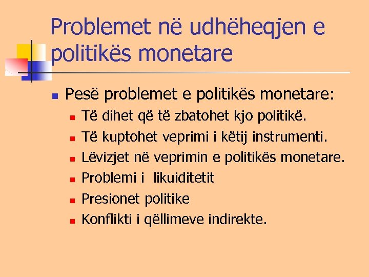 Problemet në udhëheqjen e politikës monetare n Pesë problemet e politikës monetare: n n