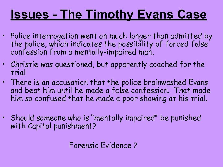 Issues - The Timothy Evans Case • Police interrogation went on much longer than