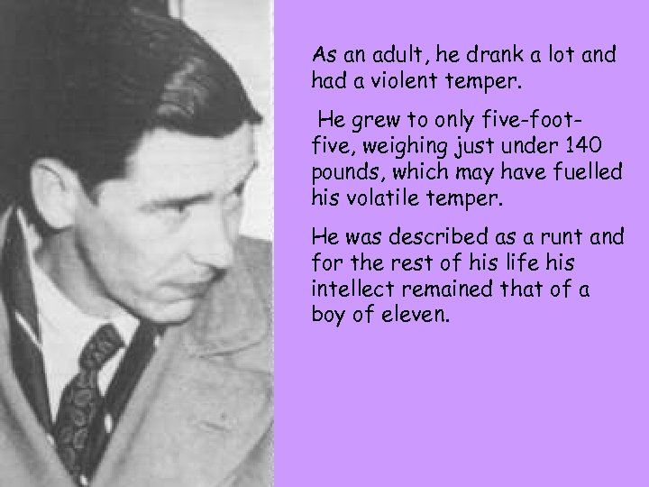 As an adult, he drank a lot and had a violent temper. He grew