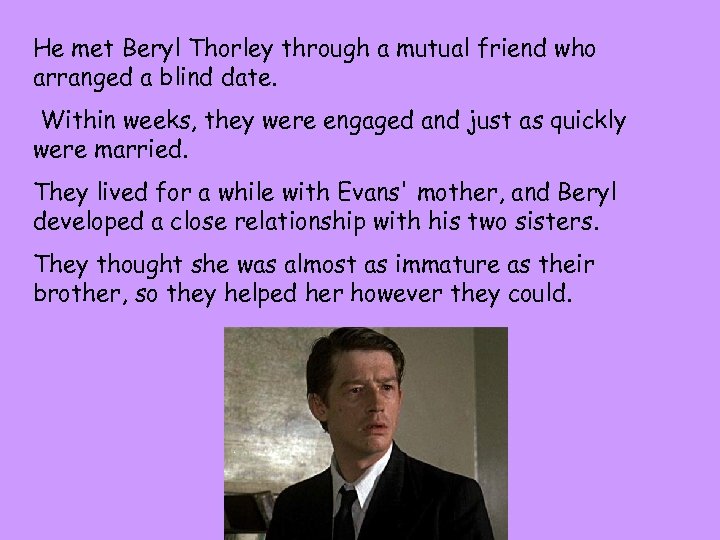 He met Beryl Thorley through a mutual friend who arranged a blind date. Within