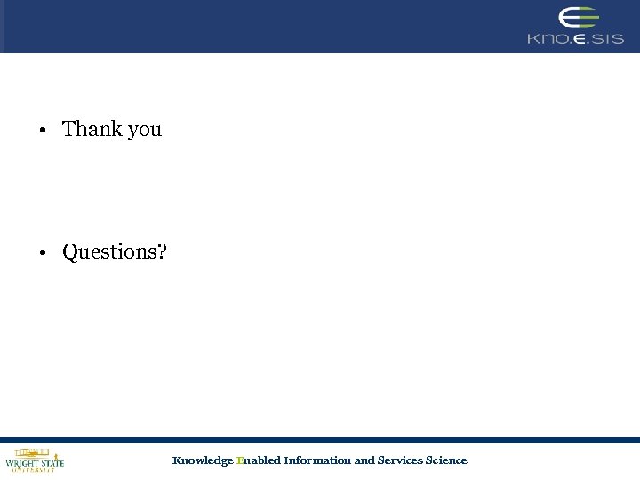  • Thank you • Questions? Knowledge Enabled Information and Services Science 