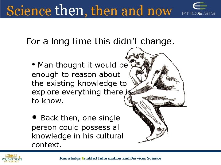 Science then, then and now For a long time this didn’t change. • Man