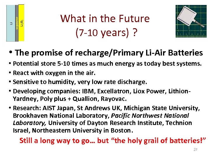 What in the Future (7 -10 years) ? • The promise of recharge/Primary Li-Air