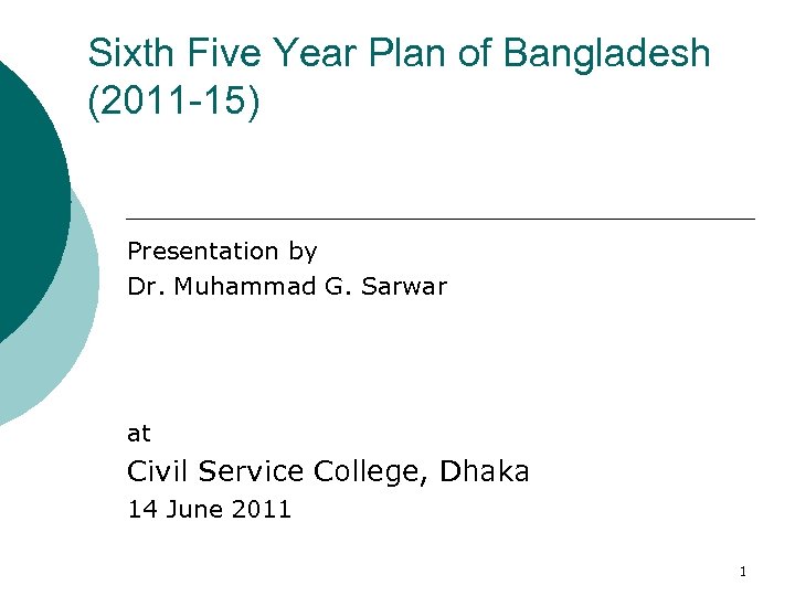 Sixth Five Year Plan of Bangladesh (2011 -15) Presentation by Dr. Muhammad G. Sarwar