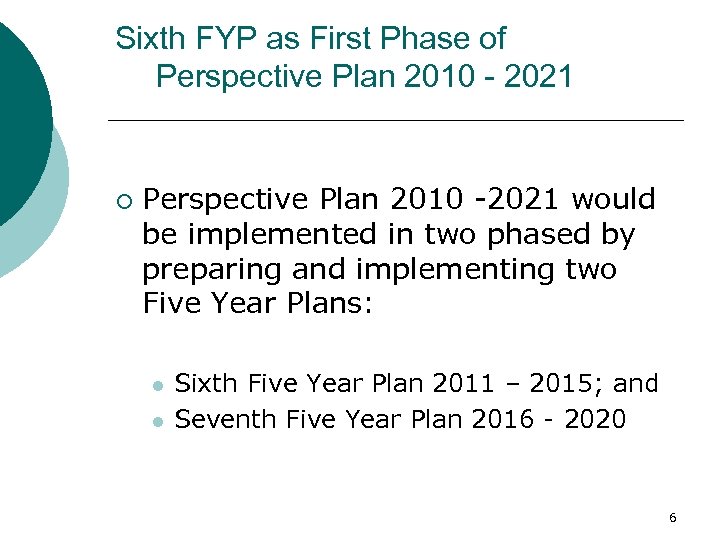 Sixth FYP as First Phase of Perspective Plan 2010 - 2021 ¡ Perspective Plan