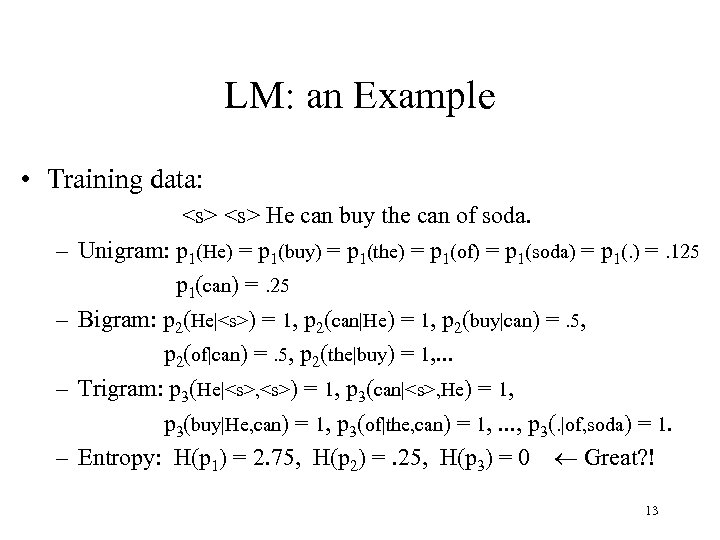 LM: an Example • Training data: – – <s> He can buy the can