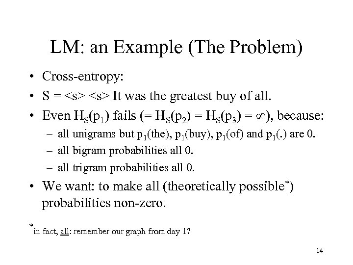 LM: an Example (The Problem) • Cross-entropy: • S = <s> It was the