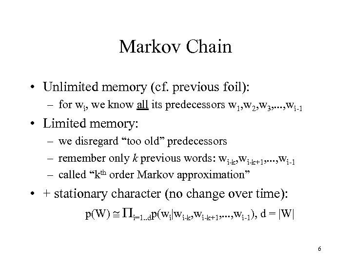 Markov Chain • Unlimited memory (cf. previous foil): – for wi, we know all