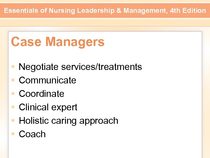 Essentials of Nursing Leadership & Management, 4 th Edition Case Managers § § §