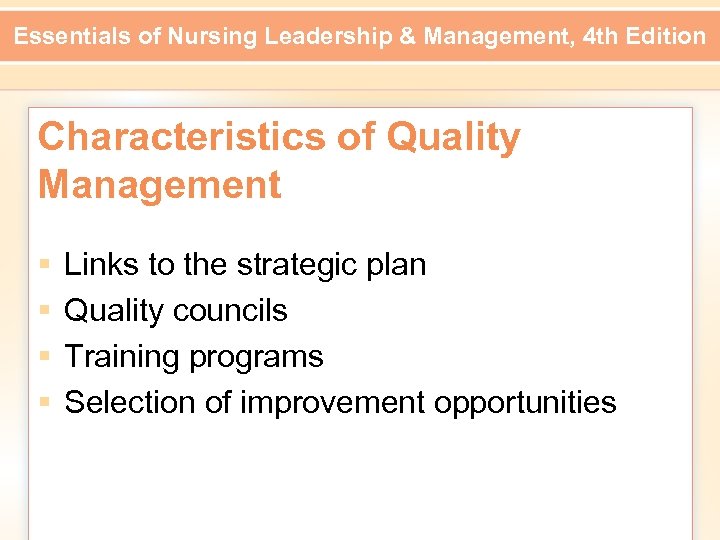 Essentials of Nursing Leadership & Management, 4 th Edition Characteristics of Quality Management §