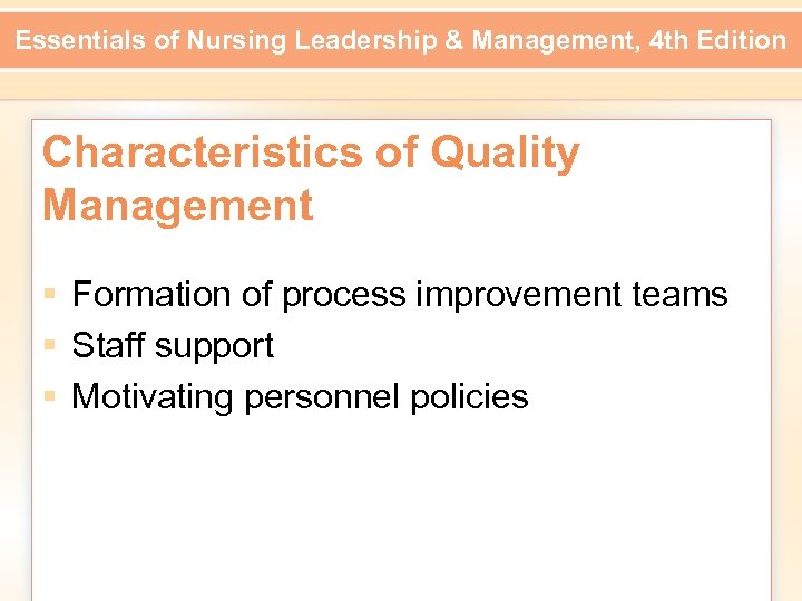 Essentials of Nursing Leadership & Management, 4 th Edition Characteristics of Quality Management §