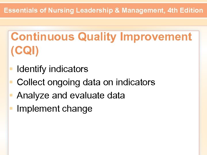 Essentials of Nursing Leadership & Management, 4 th Edition Continuous Quality Improvement (CQI) §