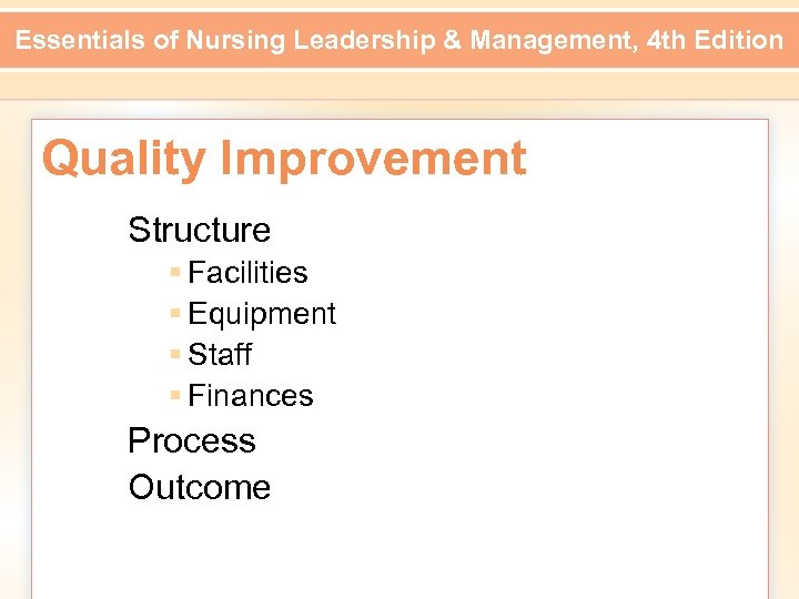 Essentials of Nursing Leadership & Management, 4 th Edition Quality Improvement Structure § Facilities