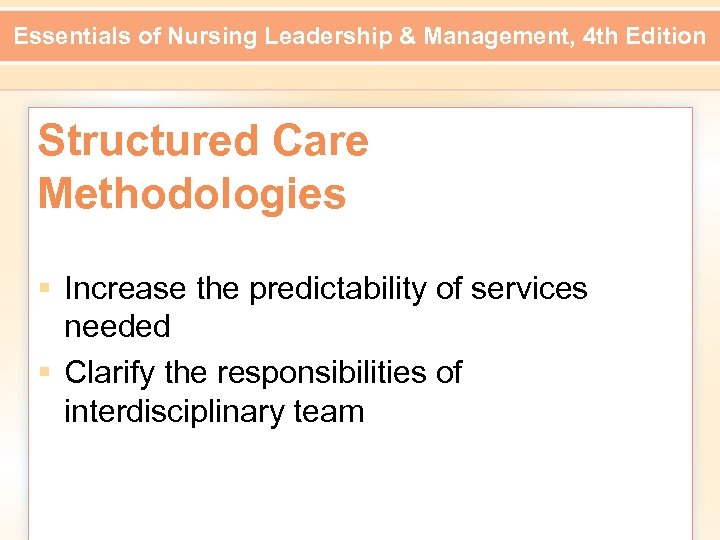 Essentials of Nursing Leadership & Management, 4 th Edition Structured Care Methodologies § Increase