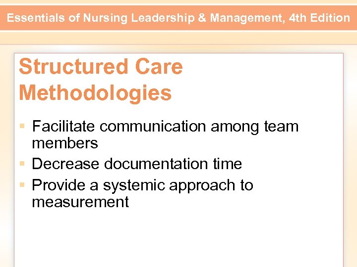 Essentials of Nursing Leadership & Management, 4 th Edition Structured Care Methodologies § Facilitate