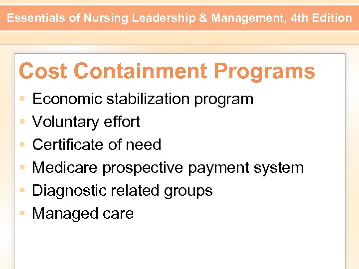 Essentials of Nursing Leadership & Management, 4 th Edition Cost Containment Programs § §