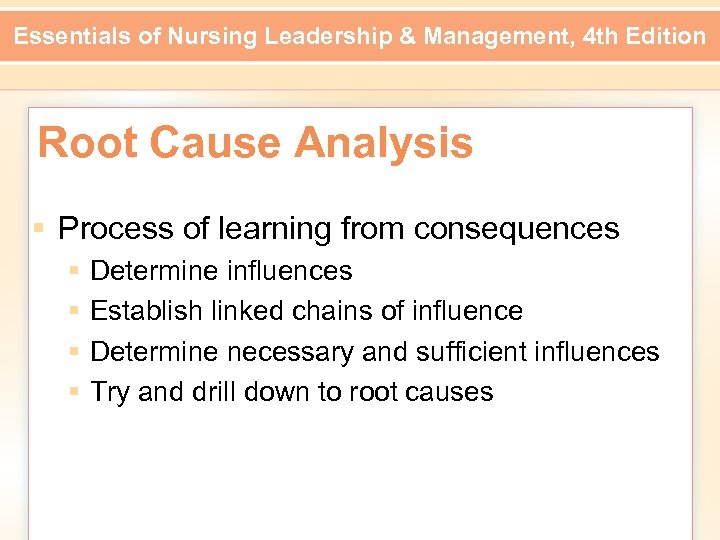 Essentials of Nursing Leadership & Management, 4 th Edition Root Cause Analysis § Process