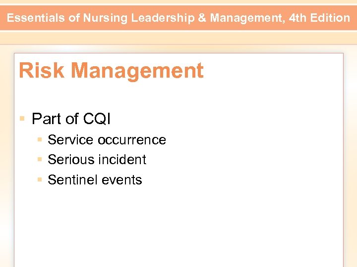 Essentials of Nursing Leadership & Management, 4 th Edition Risk Management § Part of