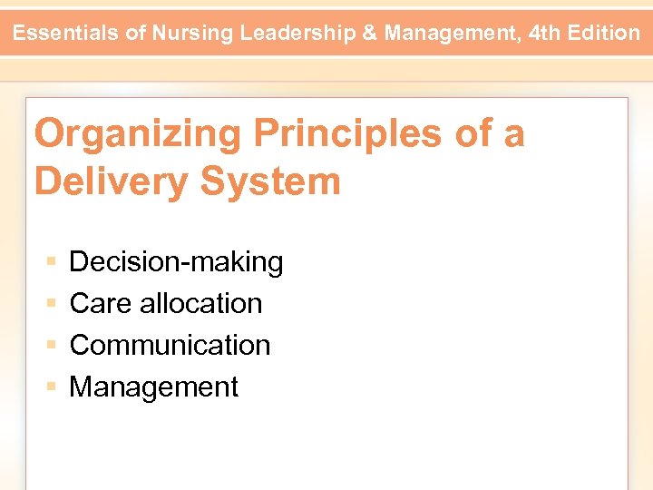 Essentials of Nursing Leadership & Management, 4 th Edition Organizing Principles of a Delivery
