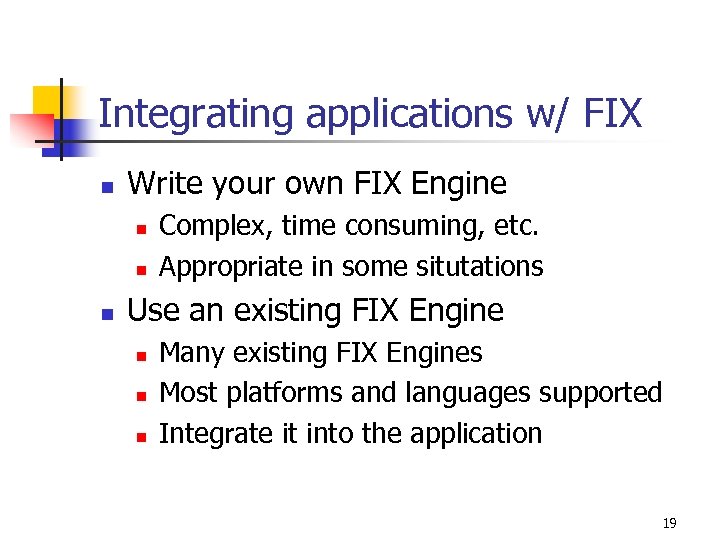 Integrating applications w/ FIX n Write your own FIX Engine n n n Complex,