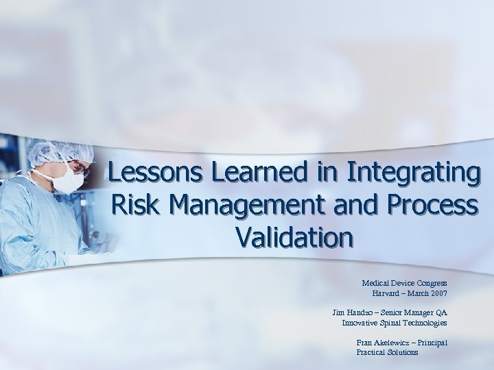 Lessons Learned in Integrating Risk Management and Process Validation Medical Device Congress Harvard –