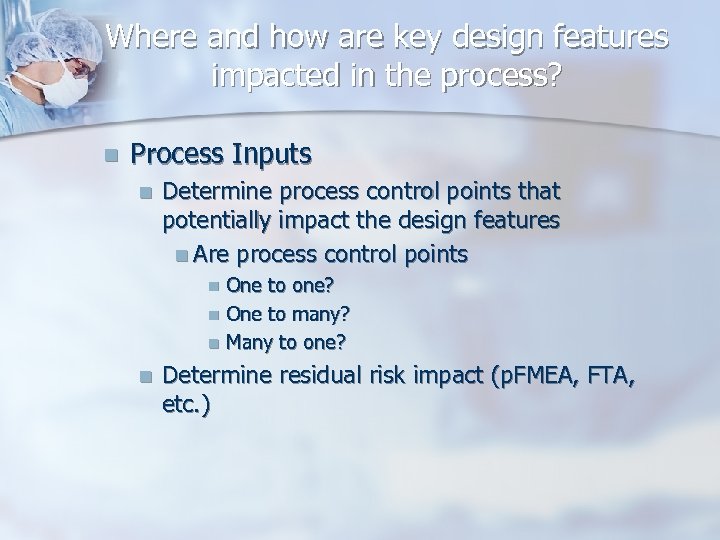 Where and how are key design features impacted in the process? n Process Inputs